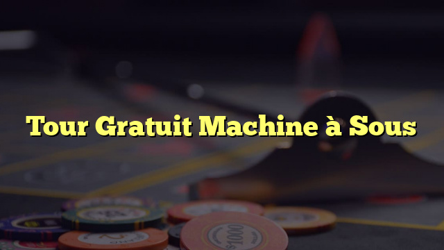 Tour Gratuit Machine à Sous