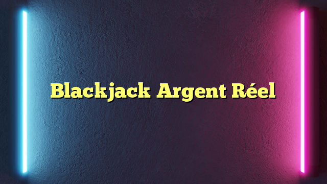 Blackjack Argent Réel