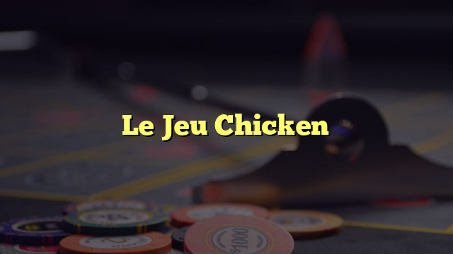 Le Jeu Chicken