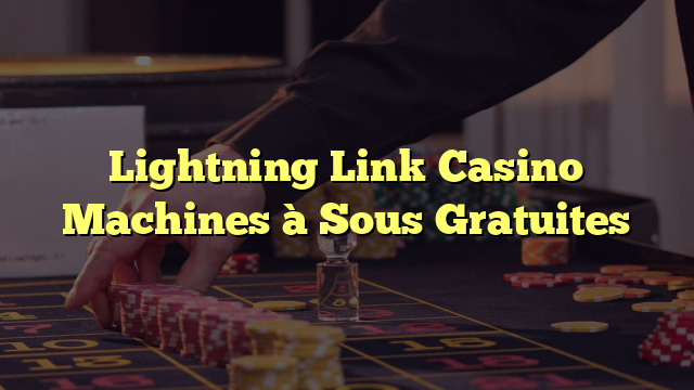 Lightning Link Casino Machines à Sous Gratuites
