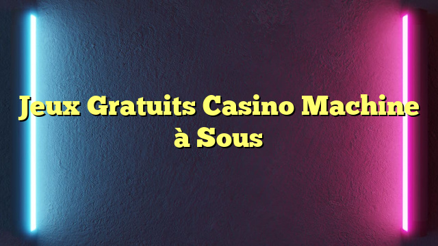 Jeux Gratuits Casino Machine à Sous