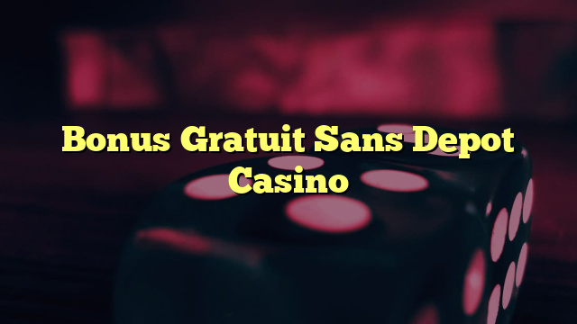 Bonus Gratuit Sans Depot Casino