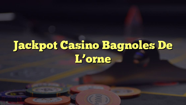 Jackpot Casino Bagnoles De L’orne