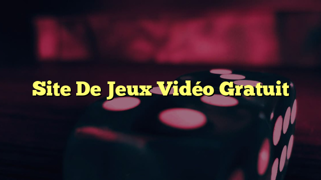 Site De Jeux Vidéo Gratuit