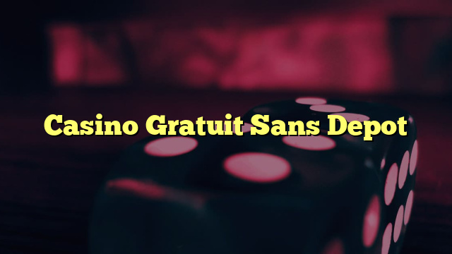 Casino Gratuit Sans Depot