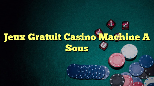 Jeux Gratuit Casino Machine A Sous