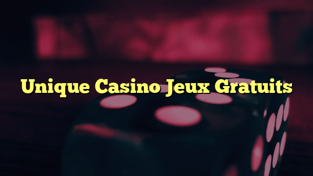 Unique Casino Jeux Gratuits