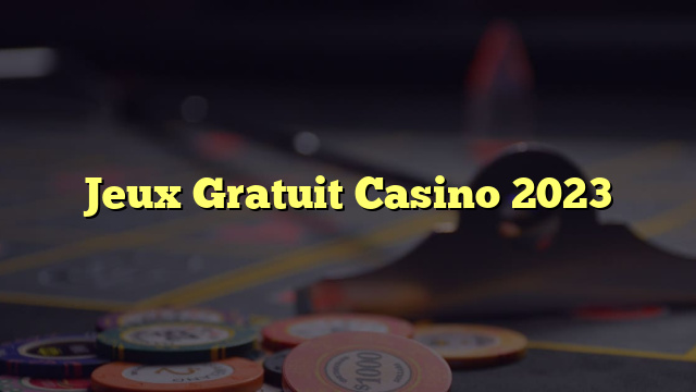 Jeux Gratuit Casino 2023