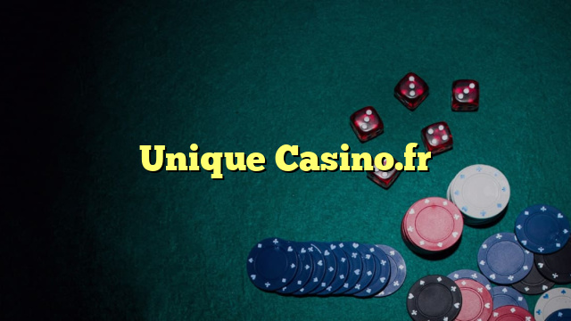 Unique Casino.fr