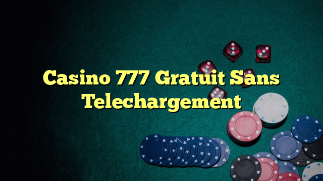 Casino 777 Gratuit Sans Telechargement