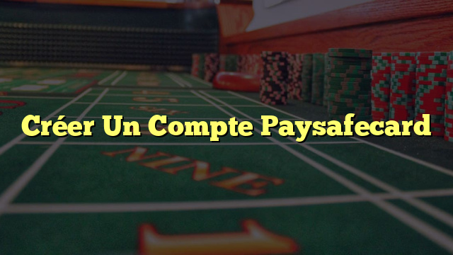 Créer Un Compte Paysafecard