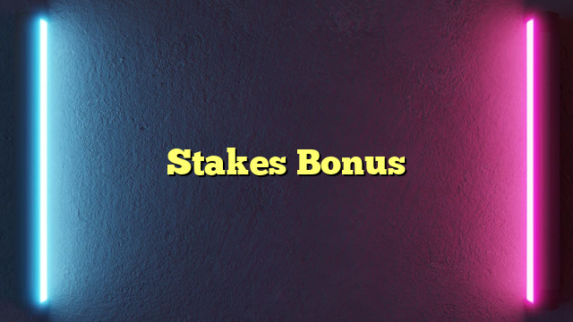 Stakes Bonus