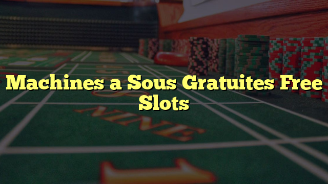 Machines a Sous Gratuites Free Slots