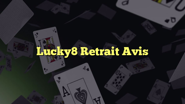 Lucky8 Retrait Avis