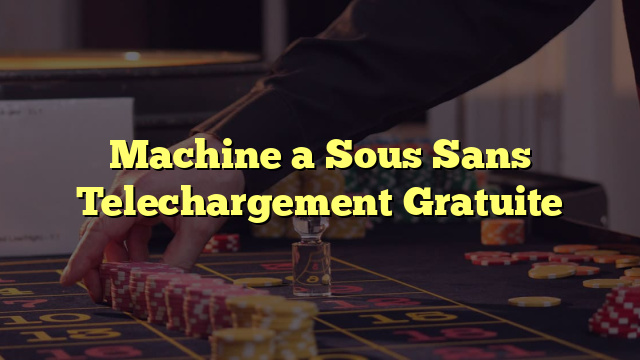 Machine a Sous Sans Telechargement Gratuite