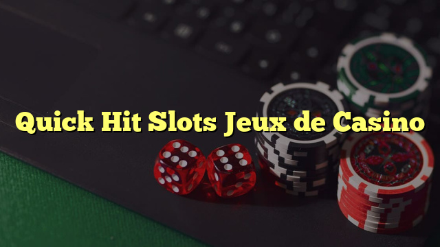 Quick Hit Slots Jeux de Casino