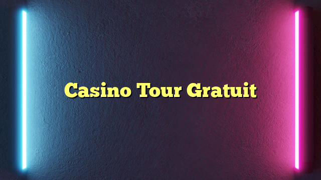 Casino Tour Gratuit
