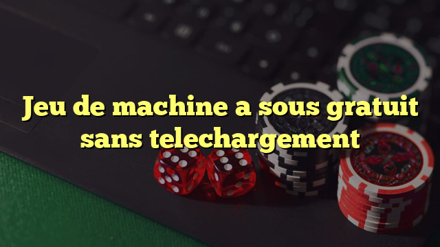 Jeu de machine a sous gratuit sans telechargement