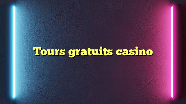 Tours gratuits casino