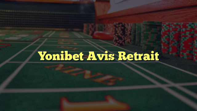 Yonibet Avis Retrait