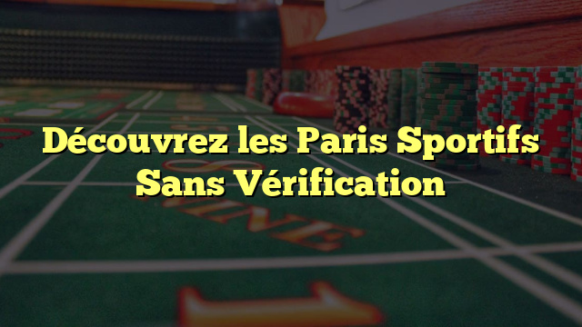 Découvrez les Paris Sportifs Sans Vérification