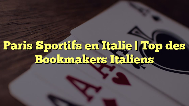 Paris Sportifs en Italie | Top des Bookmakers Italiens
