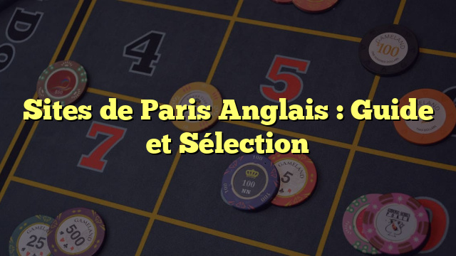 Sites de Paris Anglais : Guide et Sélection