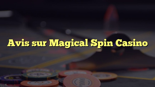 Avis sur Magical Spin Casino