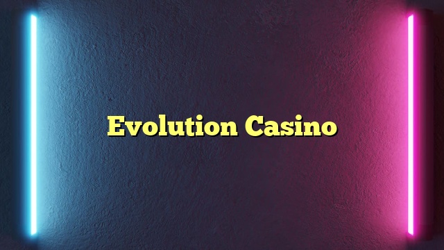 Evolution Casino