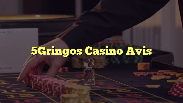 5Gringos Casino Avis