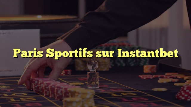 Paris Sportifs sur Instantbet