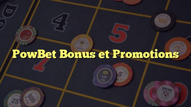 PowBet Bonus et Promotions